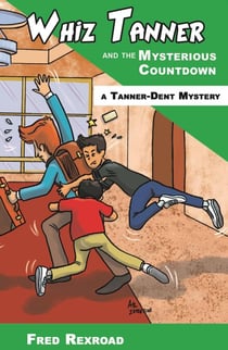 Whiz Tanner and the Mysterious Countdown - Tanner-Dent Mysteries, #7