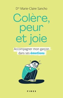 Colère, peur et joie - Accompagner mon garçon dans ses émotions
