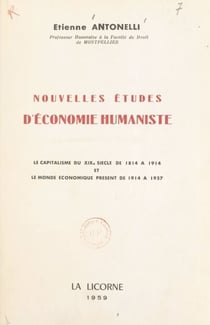 Études d'économie humaniste - Le capitalisme du XIXe siècle, de 1814 à 1914, et le monde économique présent de 1914 à 1957