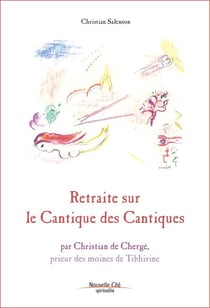Retraite sur le Cantique des cantiques - par Christian de Chergé, prieur des moines de Tibhirine