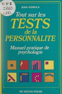 Tout sur les tests de la personnalité - Manuel pratique de psychologie