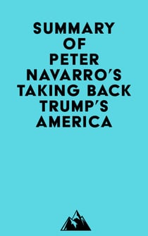 Summary of Peter Navarro's Taking Back Trump's America