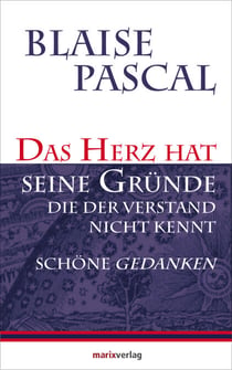 Das Herz hat seine Gründe, die der Verstand nicht kennt - Schöne Gedanken