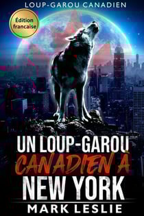 Un loup-garou canadien à New York - Chroniques d'un loup-garou canadien, #1
