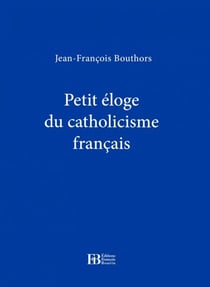 Petit éloge du catholicisme français
