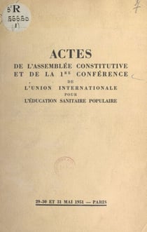 Actes de l'Assemblée constitutive et de la 1re conférence de l'Union internationale pour l'éducation sanitaire populaire - Paris, 29-30-31 mai 1951