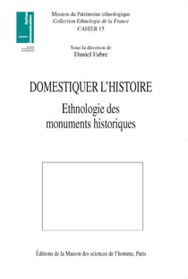 Domestiquer l’histoire - Ethnologie des monuments historiques