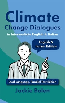 Climate Change Dialogues in Intermediate English &amp; Italian: Dual-Language, Parallel Text Edition