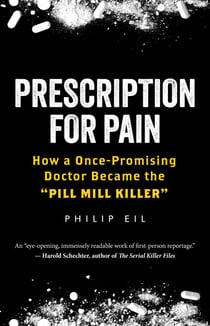 Prescription for Pain - How a Once-Promising Doctor Became the "Pill Mill Killer"