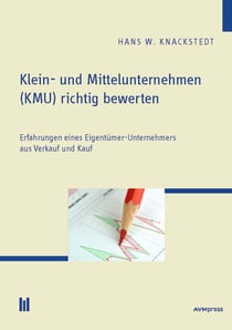 Klein- und Mittelunternehmen (KMU) richtig bewerten - Erfahrungen eines Eigentümer-Unternehmers aus Verkauf und Kauf