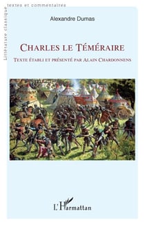 Charles le Téméraire - Texte établi et présenté par Alain Chardonnens