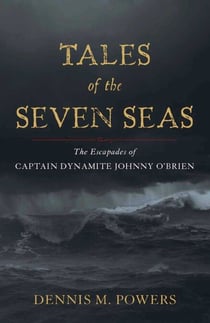 Tales of the Seven Seas - The Escapades of Captain Dynamite Johnny O'Brien