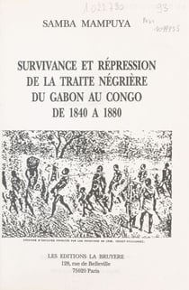 Survivance et répression de la traite négrière du Gabon au Congo de 1840 à 1880 (1) - Thèse pour l'obtention d'un Doctorat de 3e cycle en Histoire moderne et contemporaine