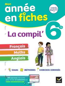 La Compil' 6e : français, maths et anglais - tout le programme de 6e en fiches