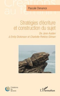 Stratégies d’écriture et construction du sujet - De Jane Austen à Emily Dickinson et Charlotte Perkins Gilman