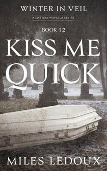 Kiss Me Quick (Winter in Veil Book 12) - Winter in Veil: a Mystery Novella Series, #12