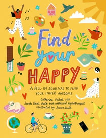 Find Your Happy - A fill-in journal to find your inner awesome