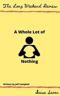 A Whole Lot of Nothing - The Long Weekend Review, #7