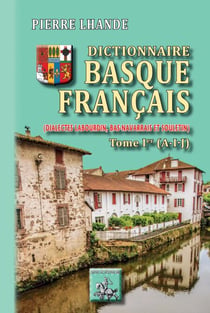 Dictionnaire basque-français (Tome Ier : A-IJ) - (dialectes labourdin, bas-navarrais et souletin)