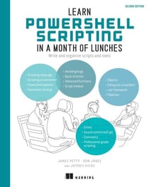 Learn PowerShell Scripting in a Month of Lunches, Second Edition - Write and organize scripts and tools