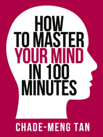 How to Master Your Mind in 100 Minutes - Increase Productivity, Creativity and Happiness
