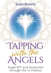 Tapping with the Angels - Angel EFT and Ascension through the 12 Chakras