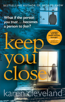 Keep You Close - The heart-pounding thriller from the Sunday Times Bestselling author of Need to Know
