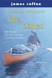 Fire In The Bones - Bill Mason and the Canadian Canoeing Tradition