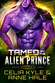 Tamed by the Alien Prince - Rogue Warriors of Lorr, #6