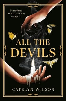 All The Devils - Dark magic, deadly rituals and an underworld mystery — a gothic fantasy for fans of Leigh Bardugo