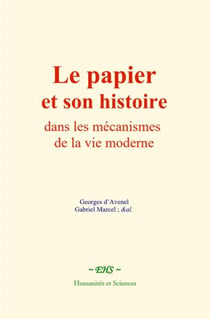 Le papier et son histoire dans les mécanismes de la vie moderne - Récit historique