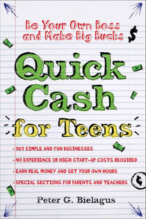 Quick Cash for Teens - Be Your Own Boss and Make Big Bucks