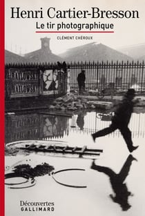 Henri Cartier-Bresson - Découvertes Gallimard - Le tir photographique