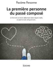 La première personne du passé composé - réédition - Le livre est ce miroir déformant dans lequel, enfin, on peut se voir, tel qu’on est…