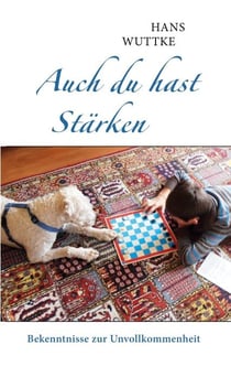 Auch du hast Stärken - Bekenntnisse zur Unvollkommenheit