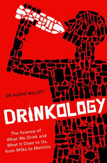Drinkology - The Science of What We Drink and What It Does to Us, from Milks to Martinis