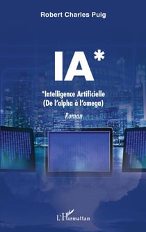 IA* - *Intelligence Artificielle - (de l'alpha à l'oméga)