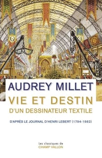 Vie et destin d'un dessinateur textile - D'après le Journal d'Henri Lebert (1794-1862)