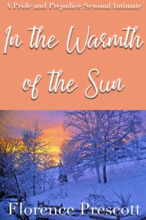 In the Warmth of the Sun: A Pride and Prejudice Sensual Intimate - In the Company of Mr. Darcy, #3