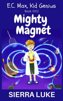Mighty Magnet - E.C. Max, Kid Genius, #2