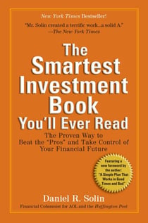 The Smartest Investment Book You'll Ever Read - The Proven Way to Beat the "Pros" and Take Control of Your Financial Future