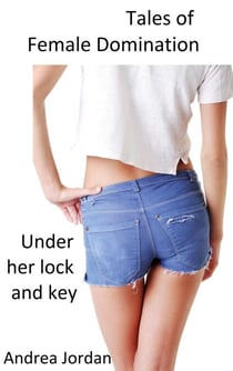 Tales of Female Domination: Under Her Lock and Key