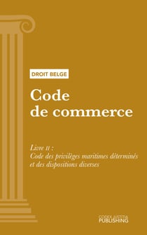 Code de commerce - Livre II - Code des privilèges maritimes déterminés et des dispositions diverses