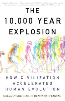 The 10,000 Year Explosion - How Civilization Accelerated Human Evolution