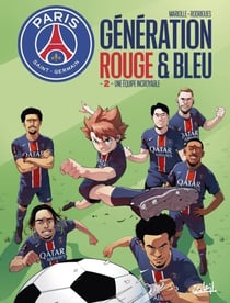 Paris Saint-Germain : Génération rouge et bleue T02 - Une équipe incroyable