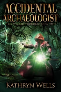 Accidental Archaeologist - Half-Wizard Thordric, #2