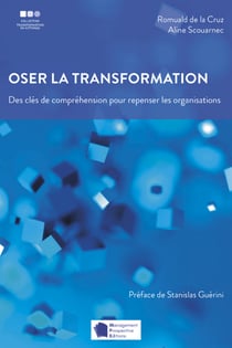Oser la transformation - Des clés de compréhension pour repenser les organisations