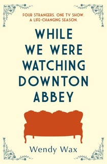 While We Were Watching Downton Abbey - The perfect feel-good novel for anyone who loves 'Downton Abbey'