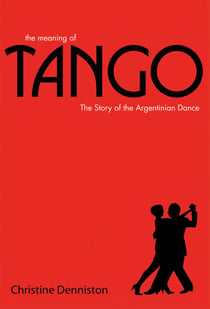 The Meaning Of Tango - The Story of the Argentinian Dance