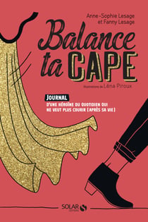 Balance ta cape - Journal d'une heroïne du quotidien qui ne veut plus courir (après sa vie)